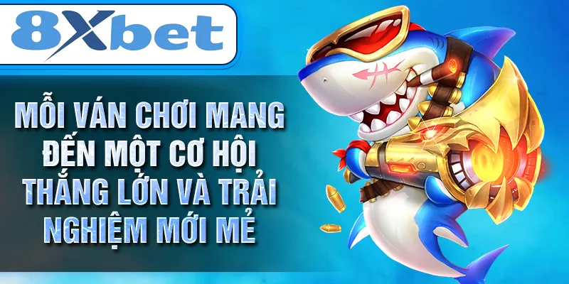 Mỗi ván chơi mang đến một cơ hội thắng lớn và trải nghiệm mới mẻ