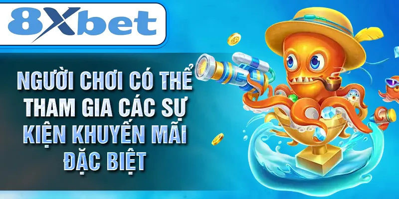 Người chơi có thể tham gia các sự kiện khuyến mãi đặc biệt 